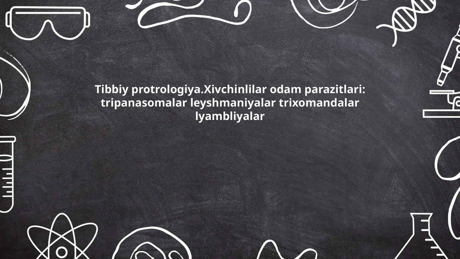 Tibbiy protrologiya.Xivchinlilar odam parazitlari: tripanasomalar leyshmaniyalar trixomandalar lyambliyalar