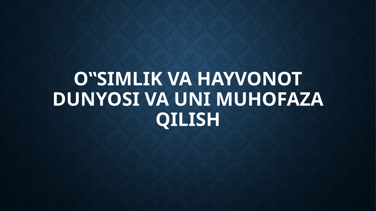 O‟simlik va hayvonot dunyosi va uni muhofaza qilish