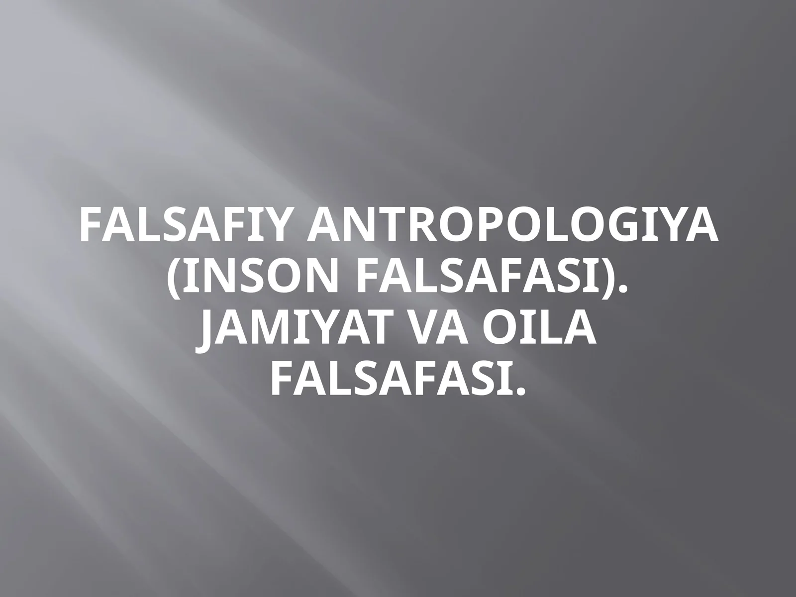 Falsafiy antropologiya (inson falsafasi). Jamiyat va oila falsafasi