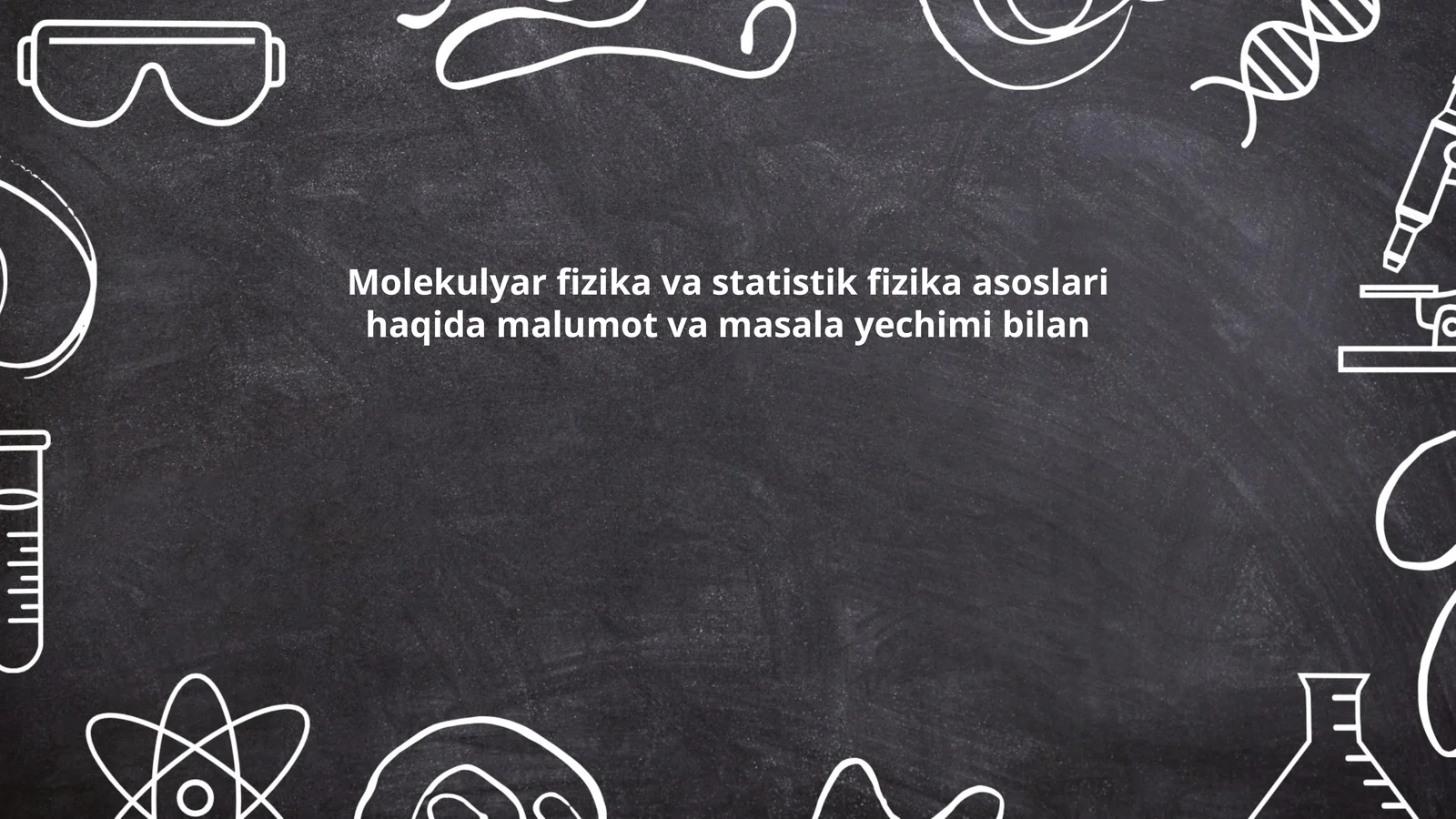 Molekulyar fizika va statistik fizika asoslari haqida malumot va masala yechimi bilan