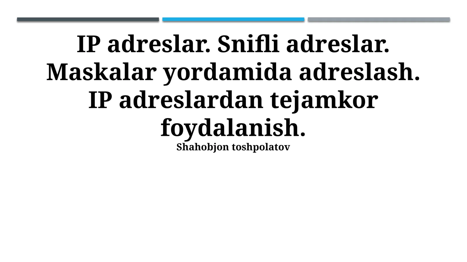 IP adreslar. Snifli adreslar. Maskalar yordamida adreslash. IP adreslardan tejamkor foydalanish. Shahobjon toshpolatov