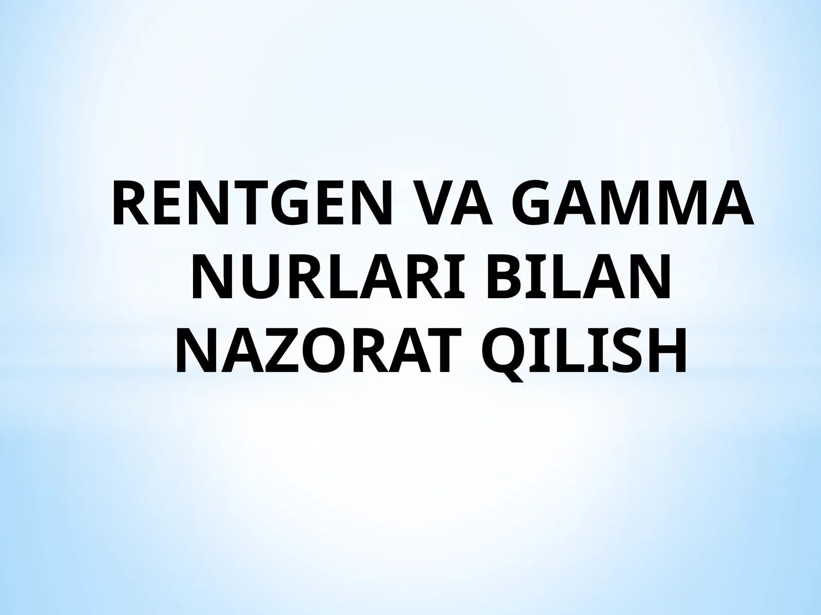 RENTGEN VA GAMMA NURLARI BILAN NAZORAT QILISH