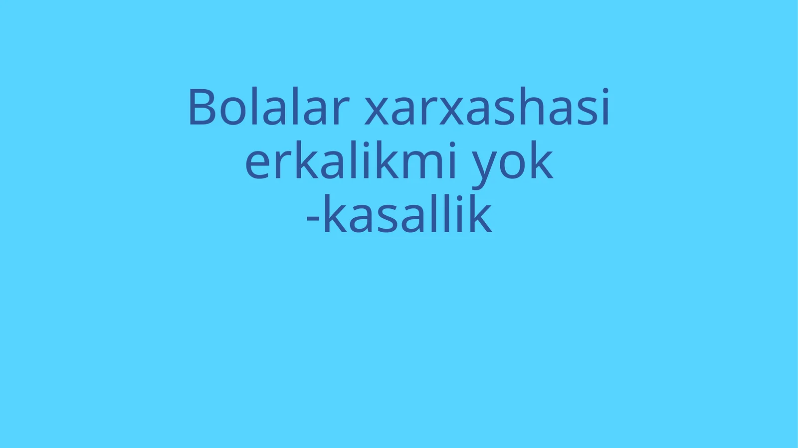 Bolalar xarxashasi erkalikmi yo'ki kasallik
