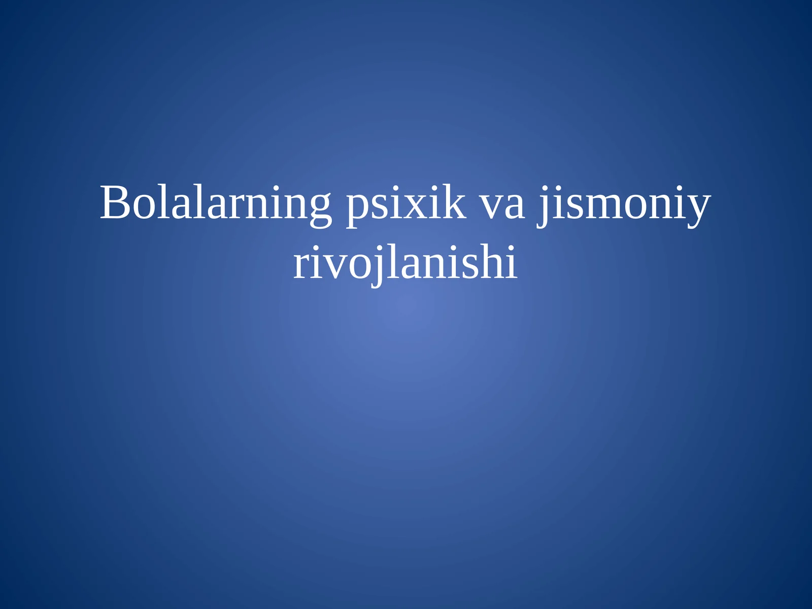 Bolalarning psixik va jismoniy rivojlanishi