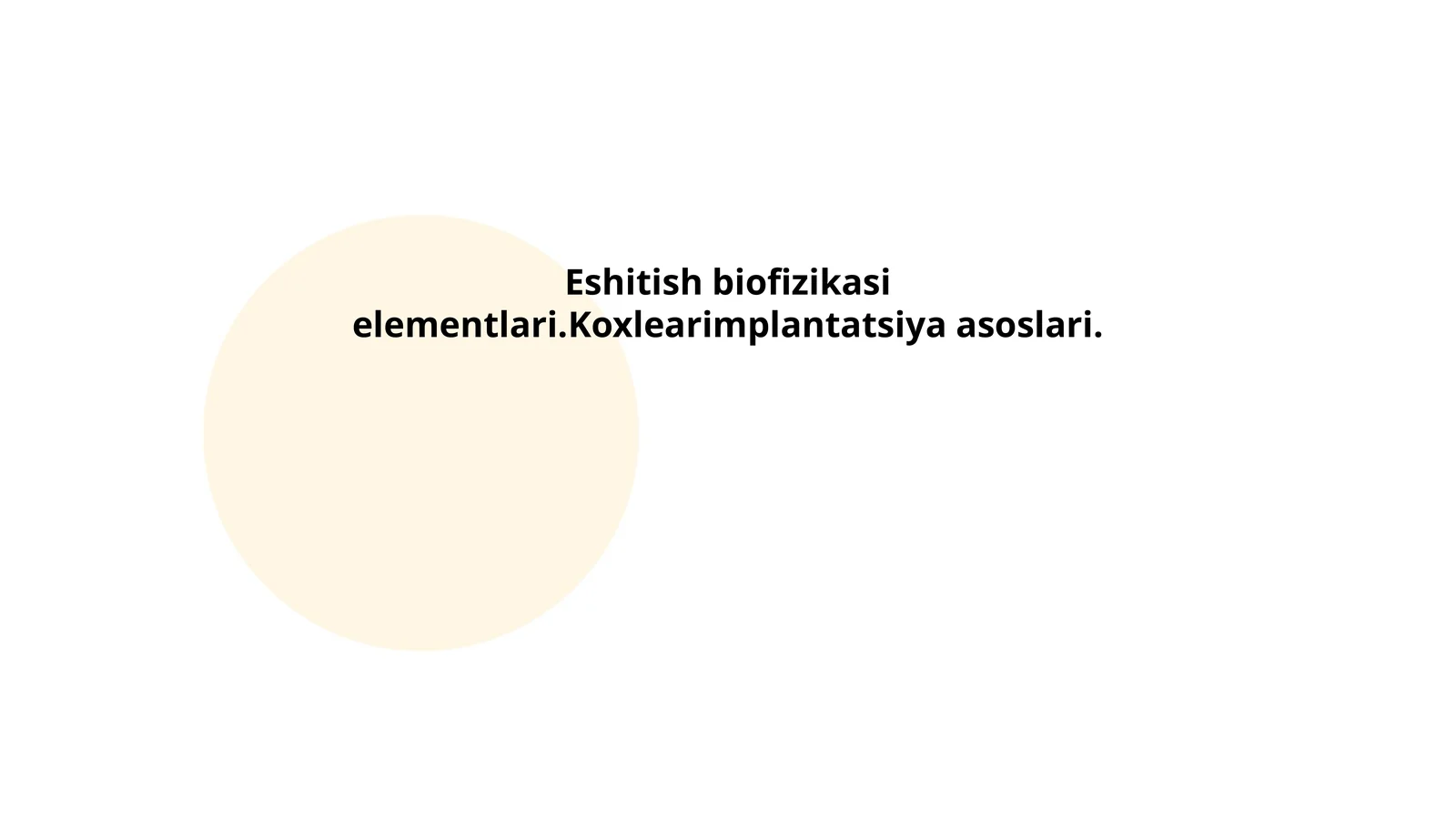 Eshitish biofizikasi elementlari.Koxlearimplantatsiya asoslari