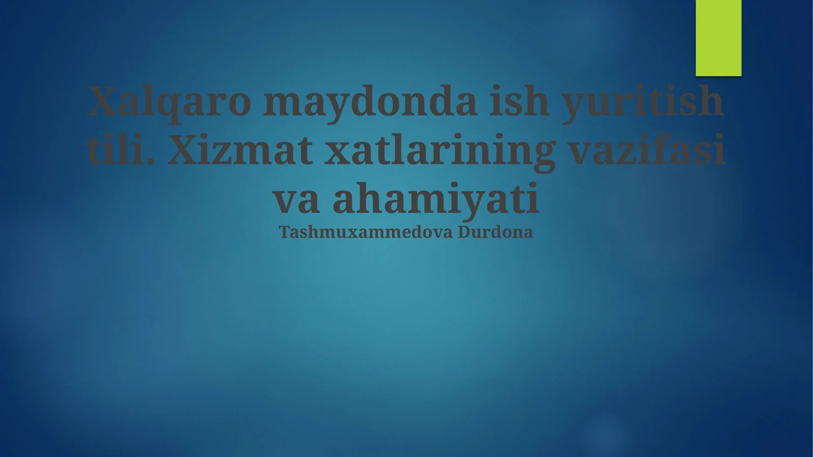 Xalqaro maydonda ish yuritish tili. Xizmat xatlarining vazifasi va ahamiyati