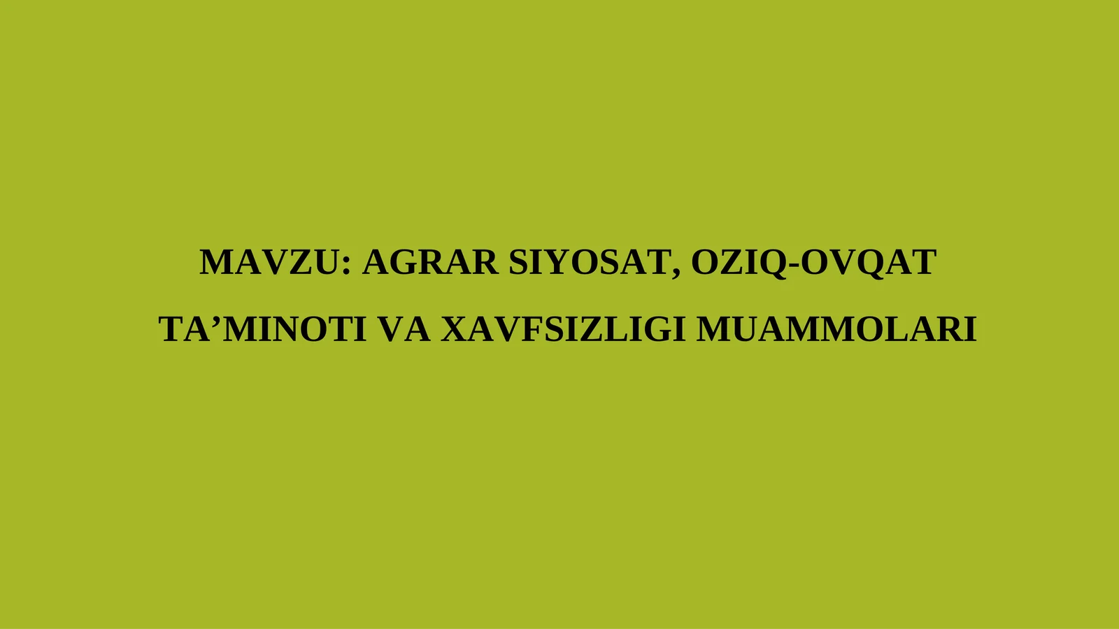 AGRAR SIYOSAT, OZIQ-OVQAT TA’MINOTI VA XAVFSIZLIGI MUAMMOLARI