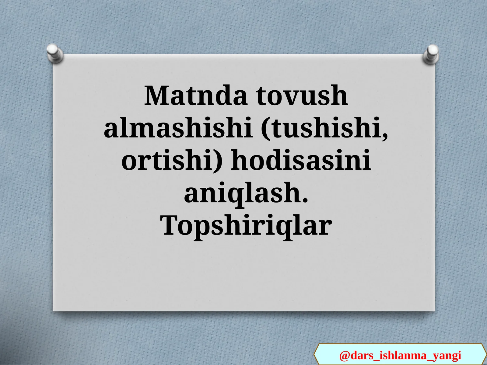 Matnda tovush almashishi (tushishi, ortishi) hodisasini aniqlash. Topshiriqlar
