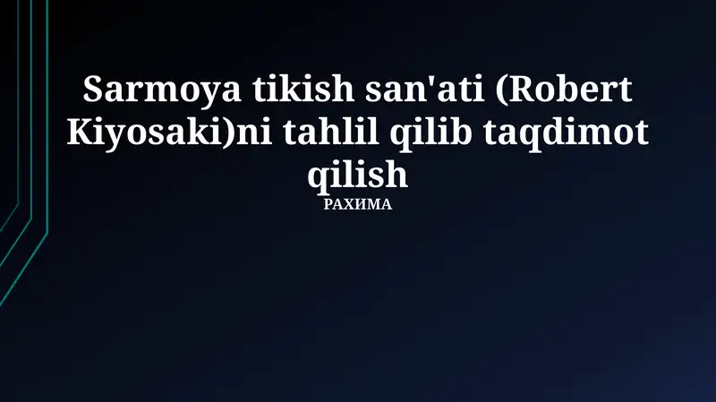 Sarmoya tikish san'ati (Robert Kiyosaki)ni tahlil qilib taqdimot qilish