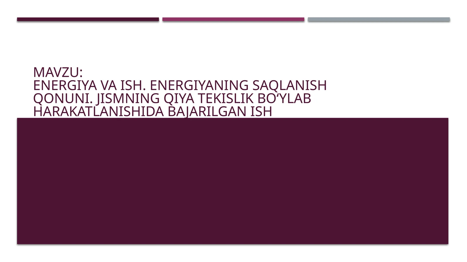 ENERGIYA VA ISH. ENERGIYANING SAQLANISH QONUNI. JISMNING QIYA TEKISLIK BO‘YLAB HARAKATLANISHIDA BAJARILGAN ISH