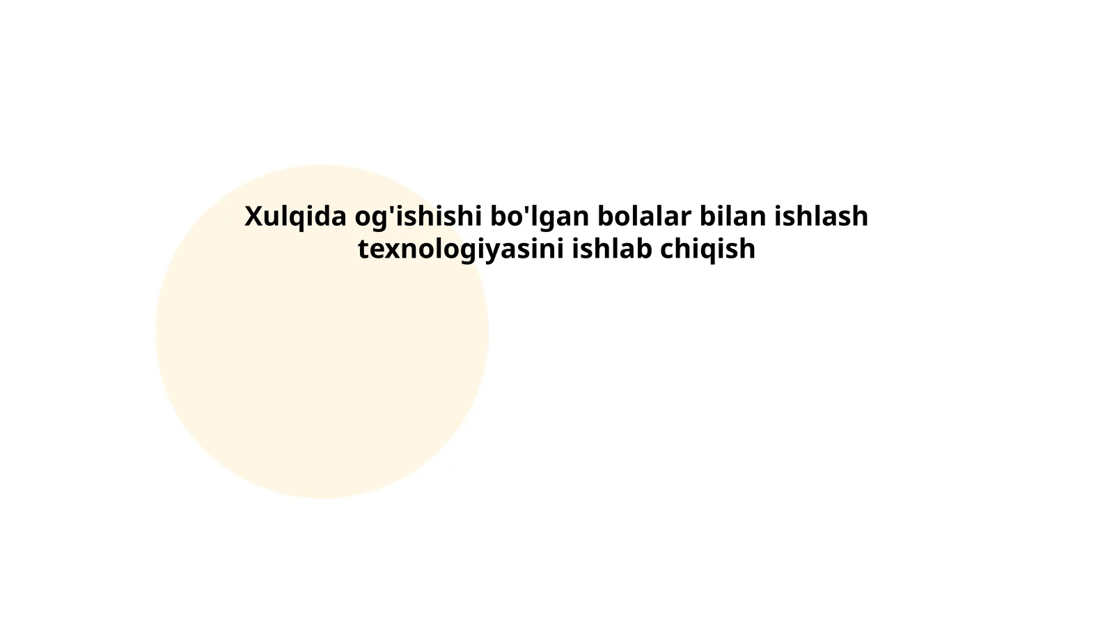 Xulqida og'ishishi bo'lgan bolalar bilan ishlash texnologiyasini ishlab chiqish