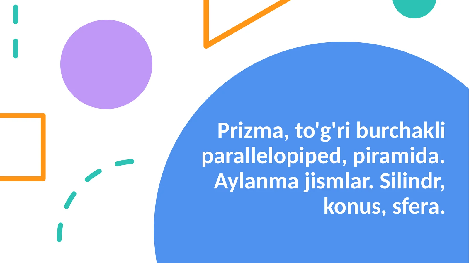 Prizma,to'g'ri burchakli parallelopiped, piramida. Aylanma jismlar. Silindr, konus, sfera