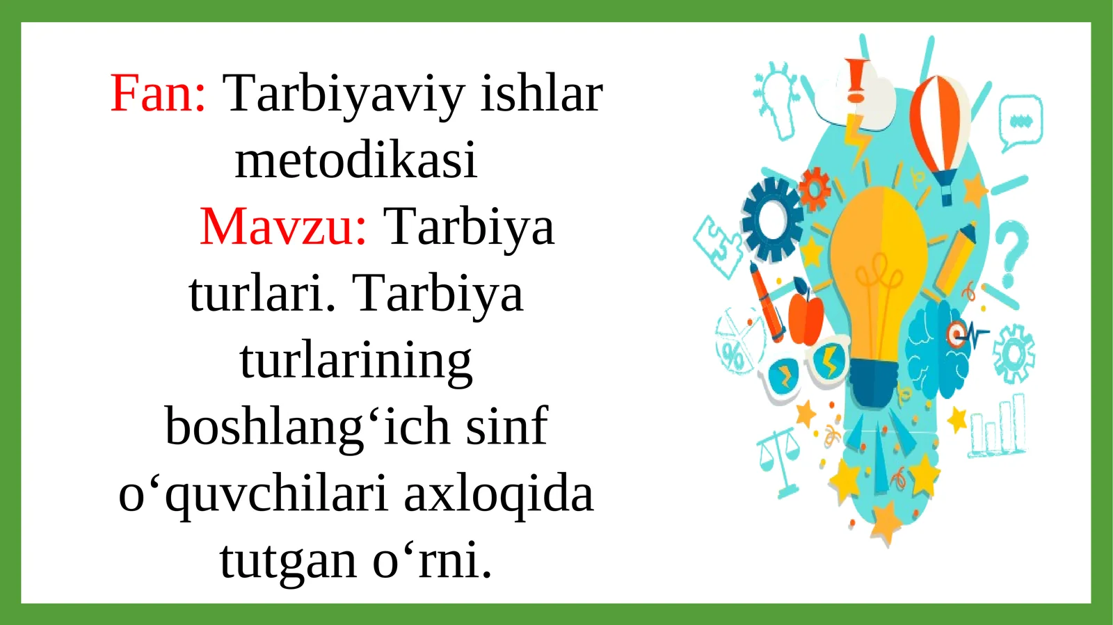 Tarbiya turlari. Tarbiya turlarining boshlangʻich sinf oʻquvchilari axloqida tutgan oʻrni