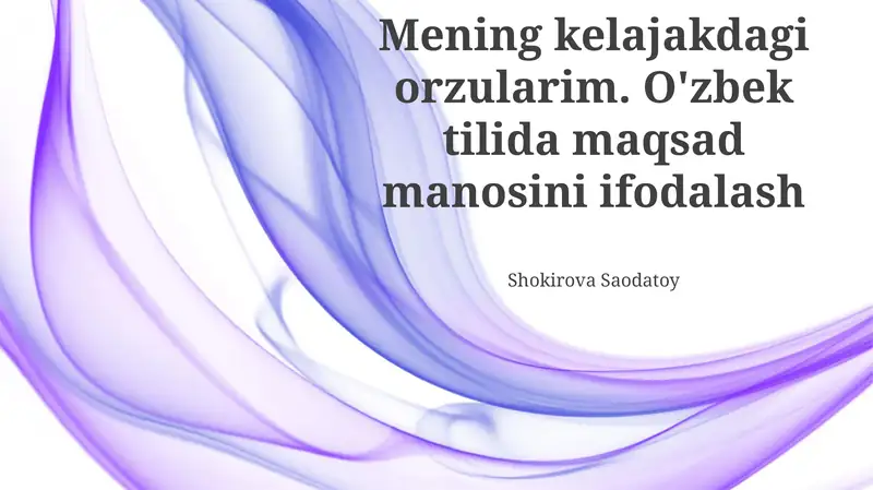 Mening kelajakdagi orzularim. O'zbek tilida maqsad manosini ifodalash