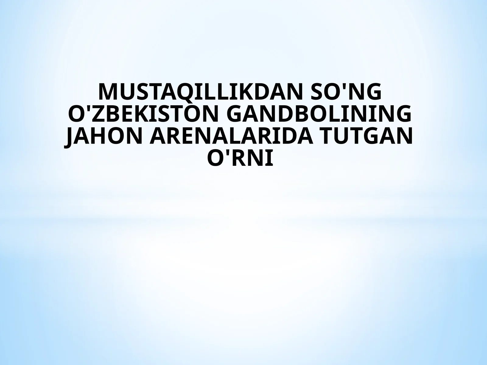 MUSTAQILLIKDAN SO'NG O'ZBEKISTON GANDBOLINING JAHON ARENALARIDA TUTGAN O'RNI