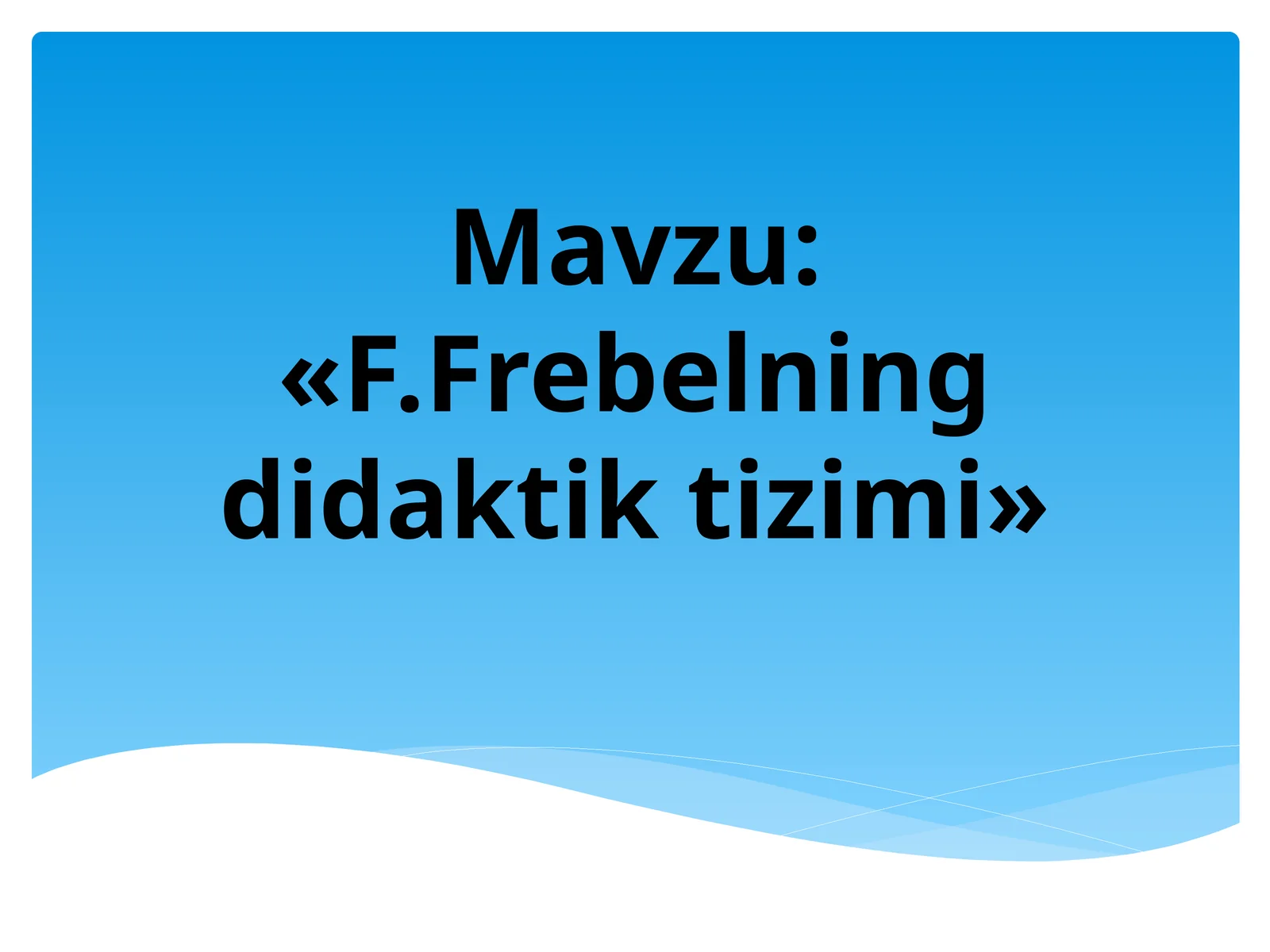 F.Frebelning didaktik tizimi