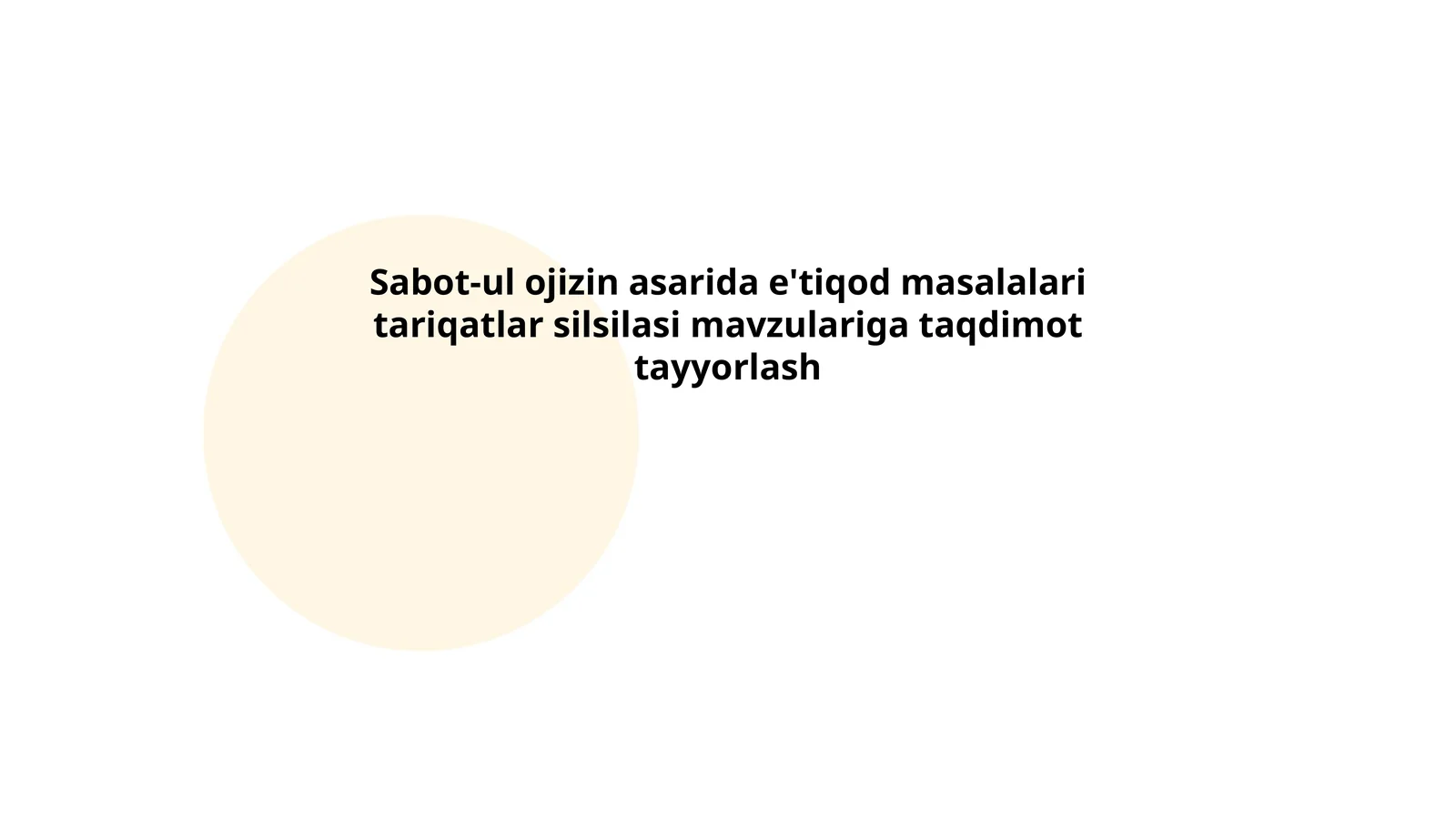 Sabot-ul Ojizin asarida e'tiqod masalalari tariqatlar silsilasi mavzulariga taqdimot tayyorlash