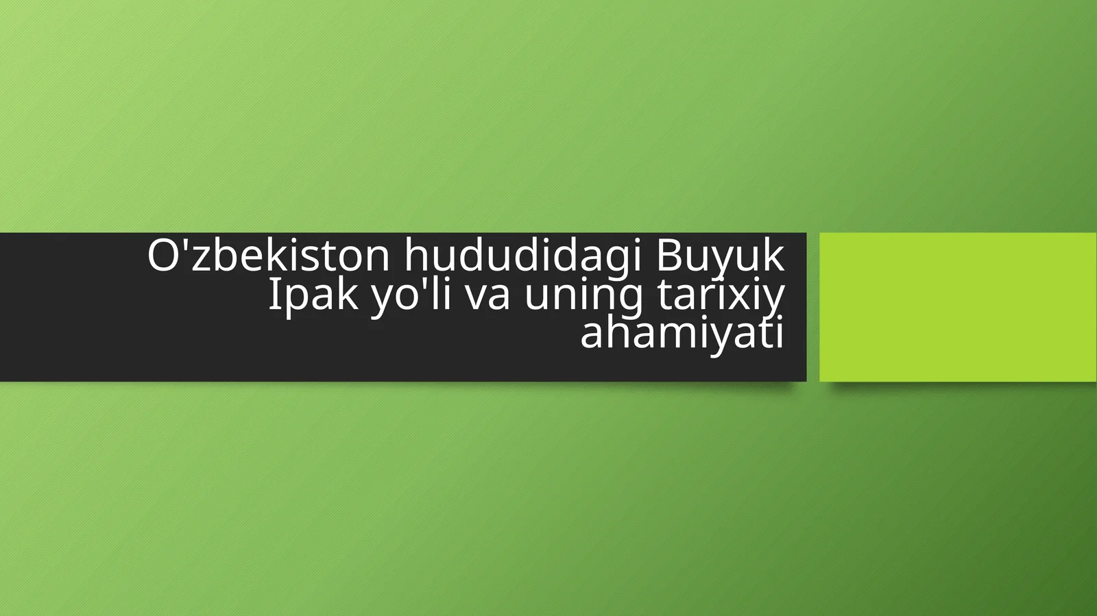O'zbekiston hududidagi Buyuk Ipak yo'li va uning tarixiy ahamiyati.
