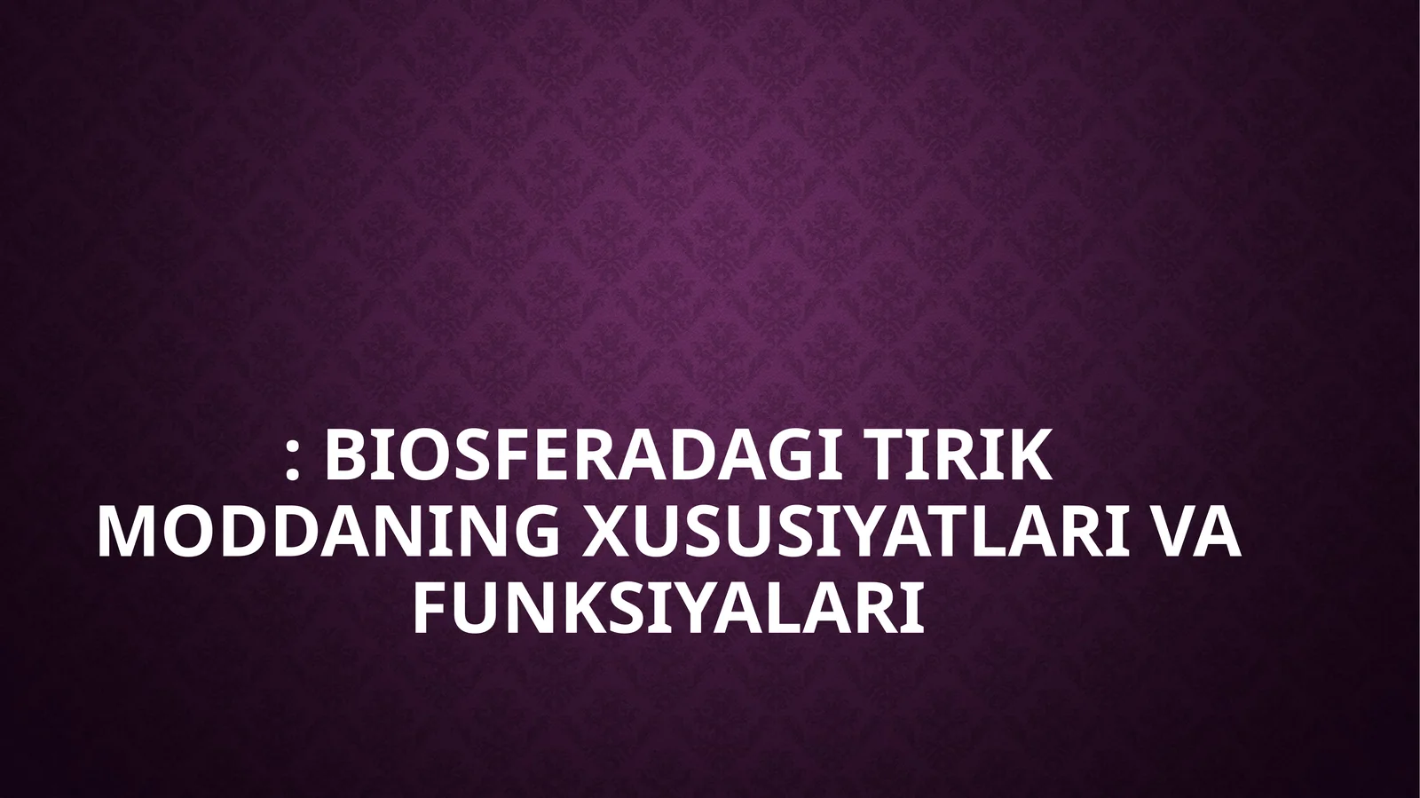 BIOSFERADAGI TIRIK MODDANING XUSUSIYATLARI VA FUNKSIYALARI