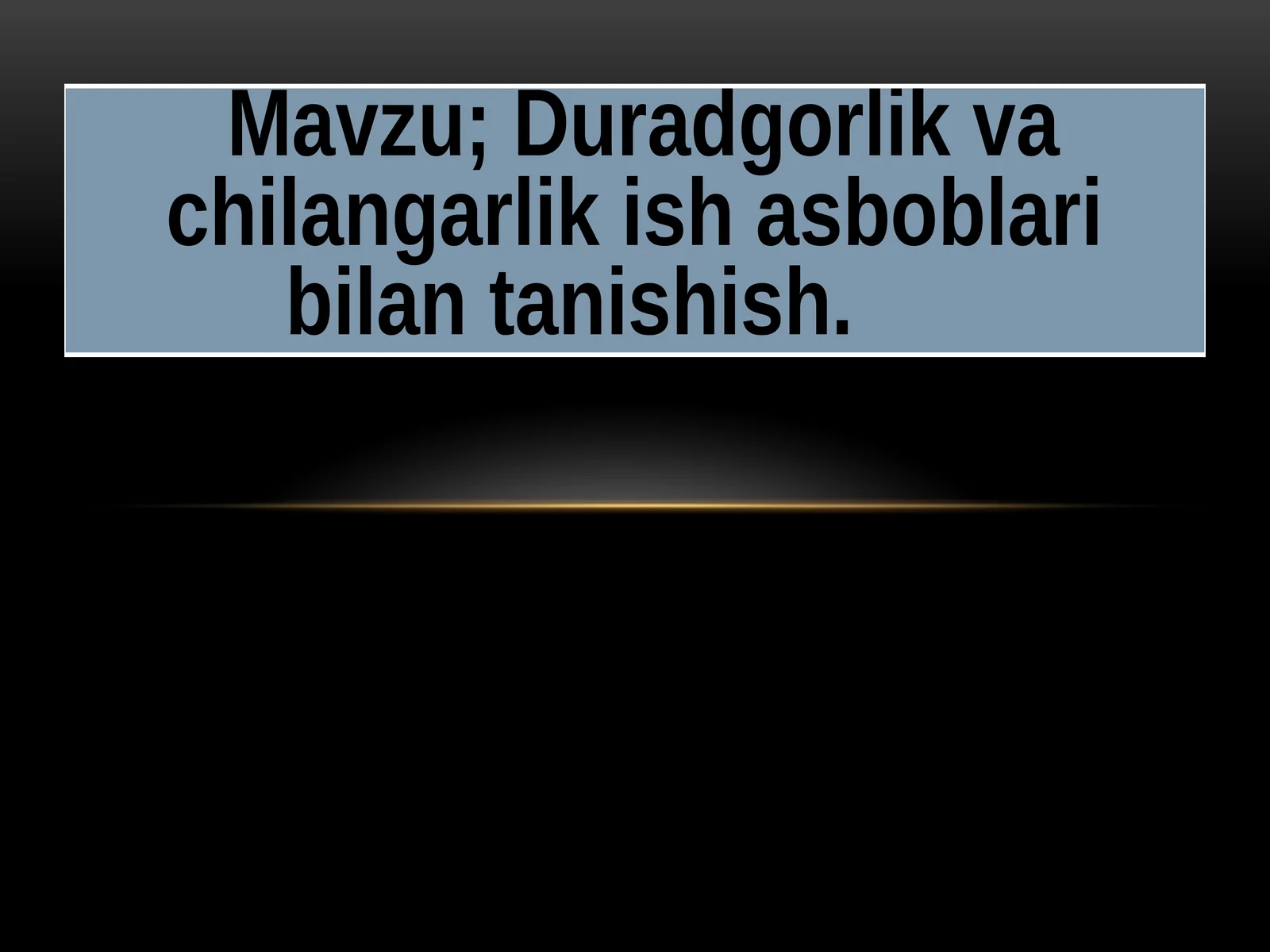 Duradgorlik va chilangarlik ish asboblari bilan tanishish