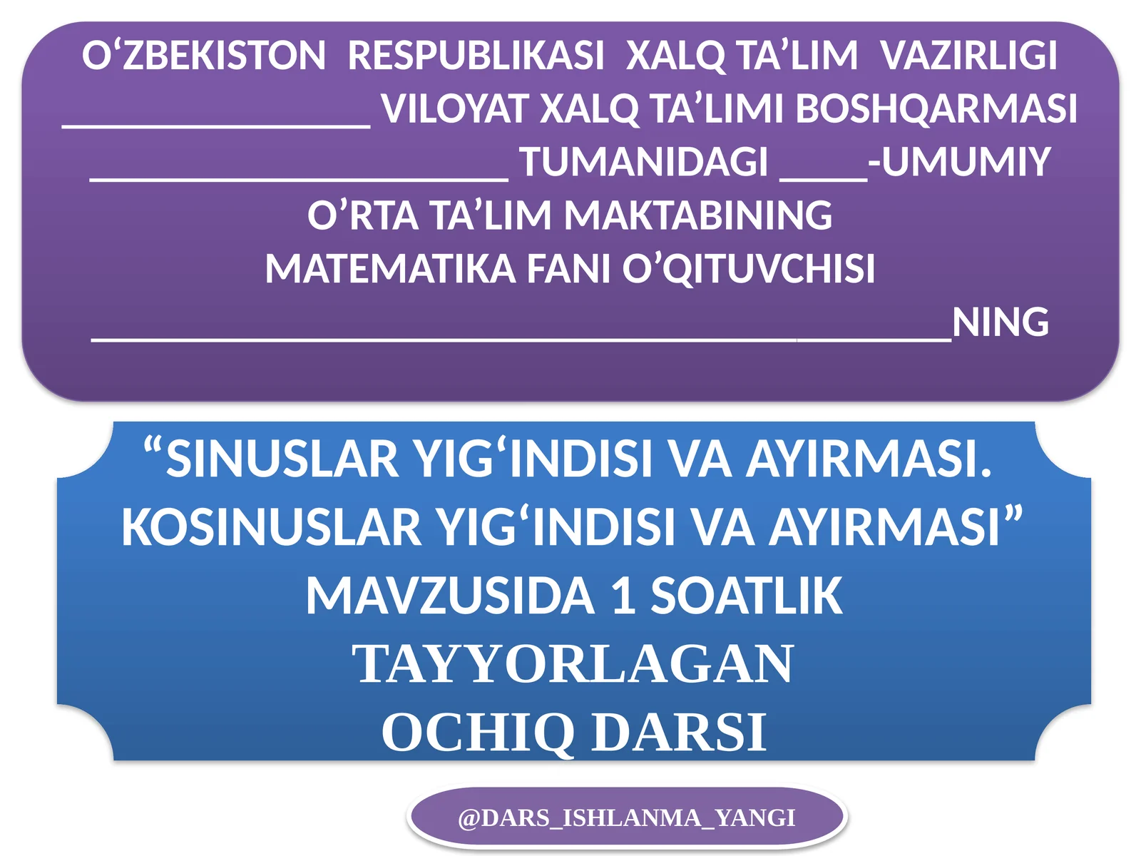 "SINUSLAR YIG‘INDISI VA AYIRMASI. KOSINUSLAR YIG‘INDISI VA AYIRMASI" MAVZUSIDA 1 SOATLIK TAYYORLAGAN OCHIQ DARSI