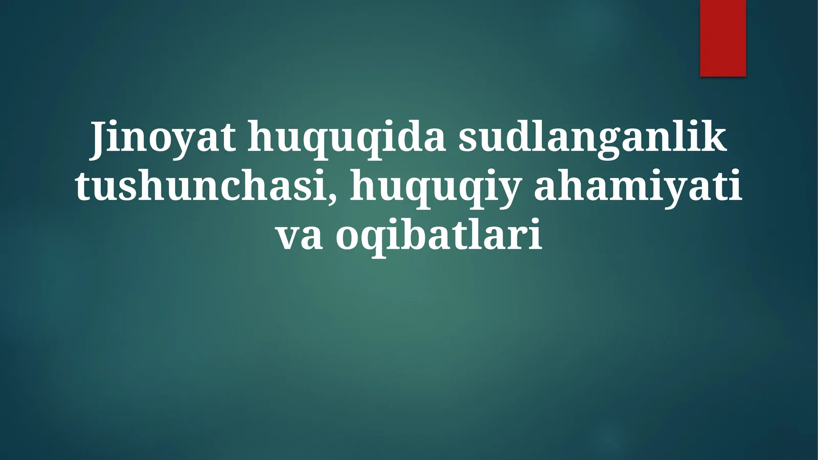 Jinoyat huquqida sudlanganlik tushunchasi, huquqiy ahamiyati va oqibatlari