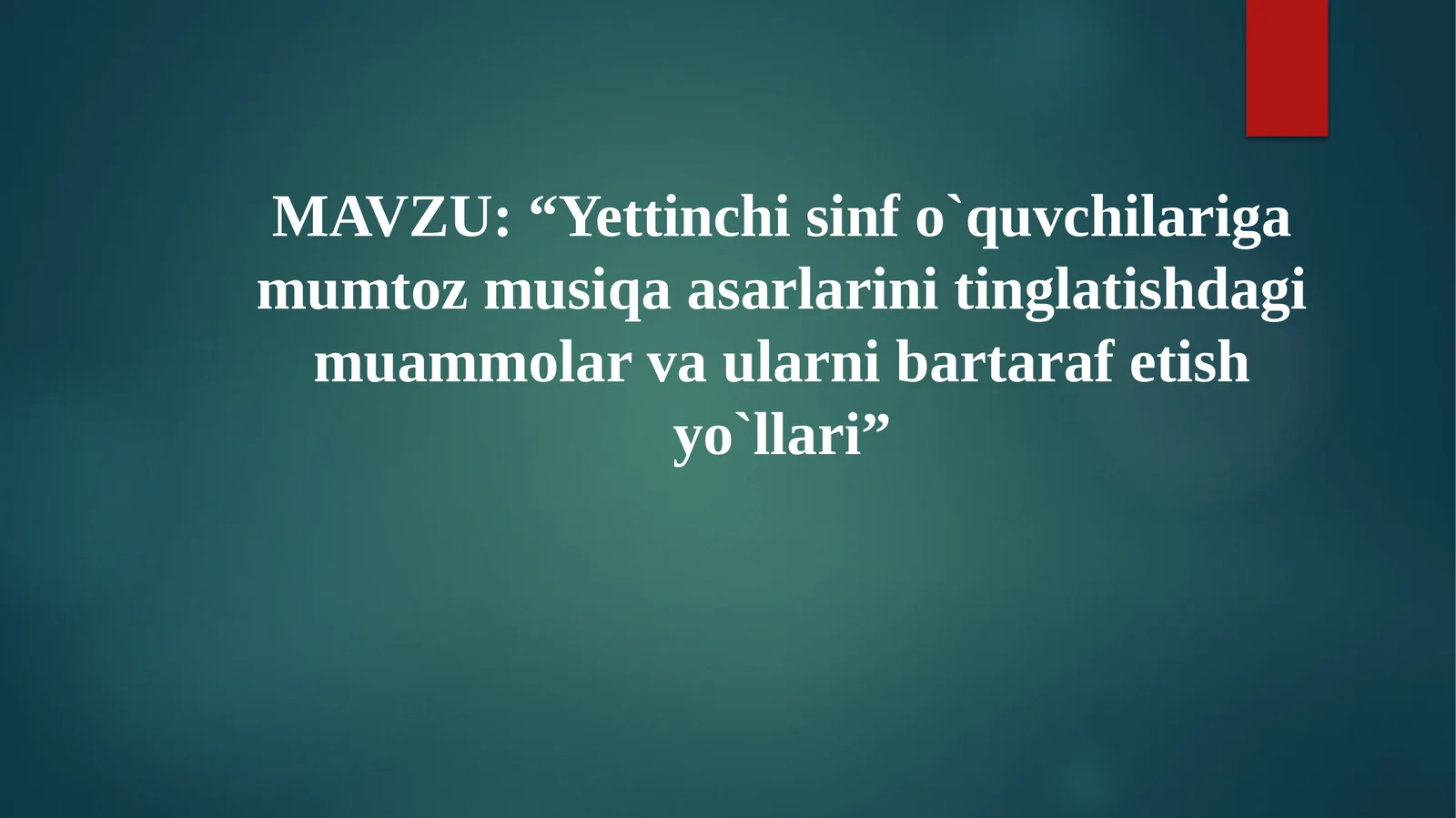 “Yettinchisinfo`quvchilarigamumtozmusiqaasarlarinitinglatishdagimuammolarvaularnibartarafetishyo`llari”