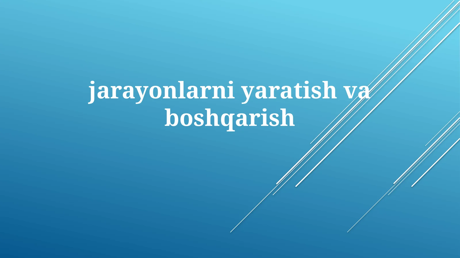 Jarayonlarni yaratish va boshqarish asoslari