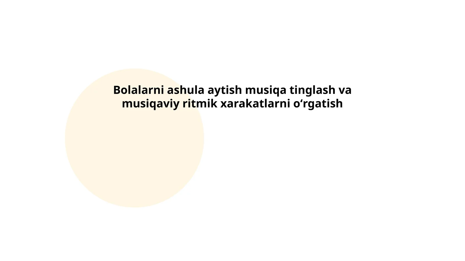 Bolalarni ashula aytish musiqa tinglash va musiqaviy ritmik xarakatlarni oʻrgatish