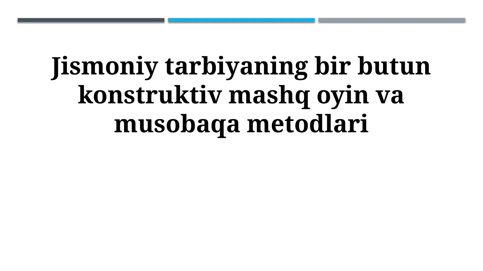 Jismoniy tarbiyaning bir butun konstruktiv mashq oyin va musobaqa metodlari