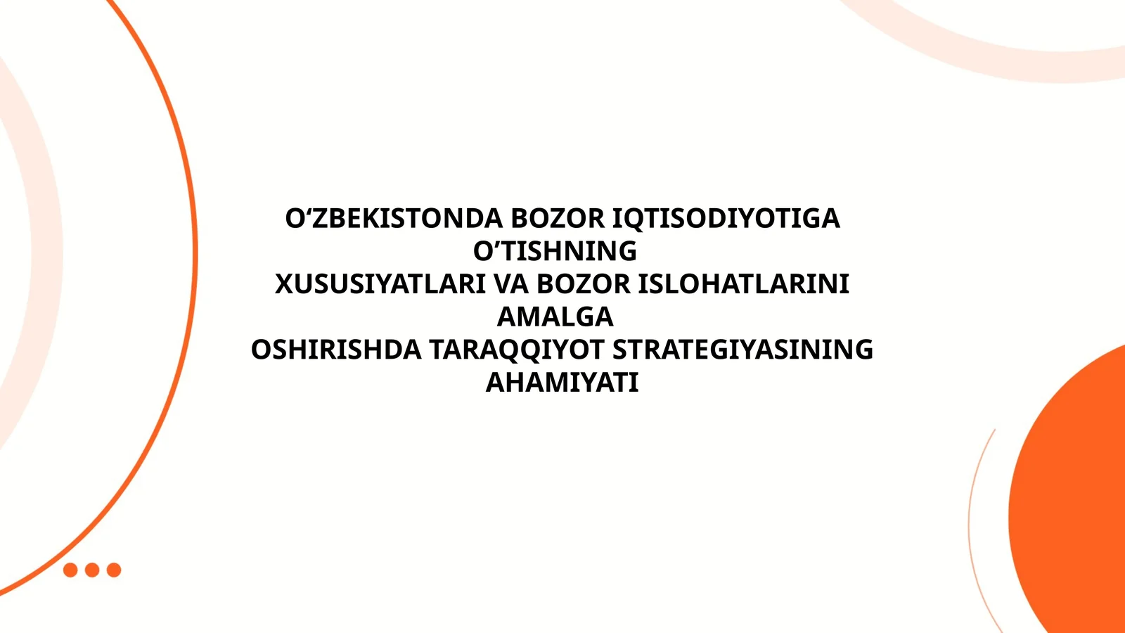 O‘ZBEKISTONDA BOZOR IQTISODIYOTIGA O’TISHNING XUSUSIYATLARI VA BOZOR ISLOHATLARINI AMALGA OSHIRISHDA TARAQQIYOT STRATEGIYASINING AHAMIYATI