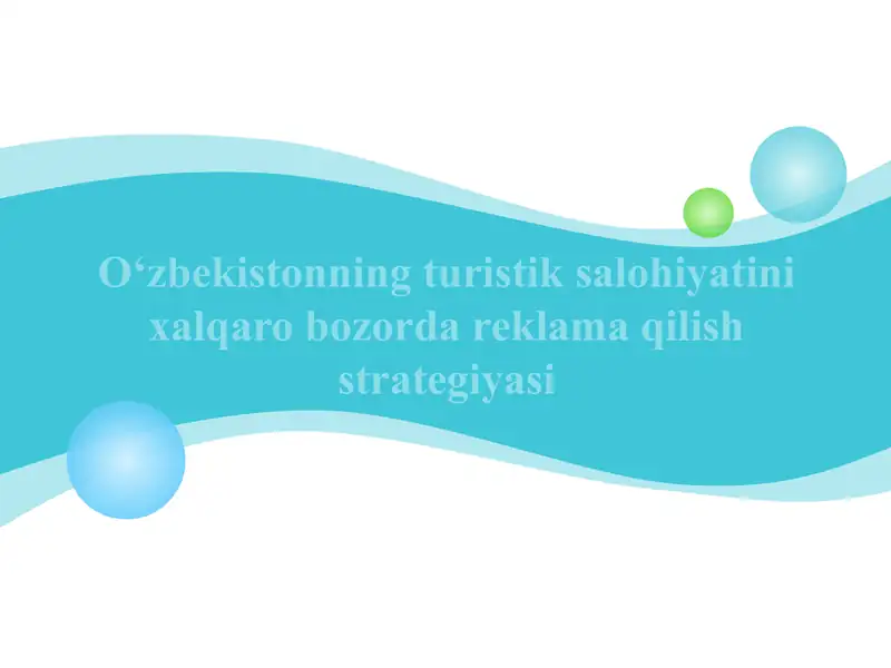 Oʻzbekistonning turistik salohiyatini xalqaro bozorda reklama qilish strategiyasi