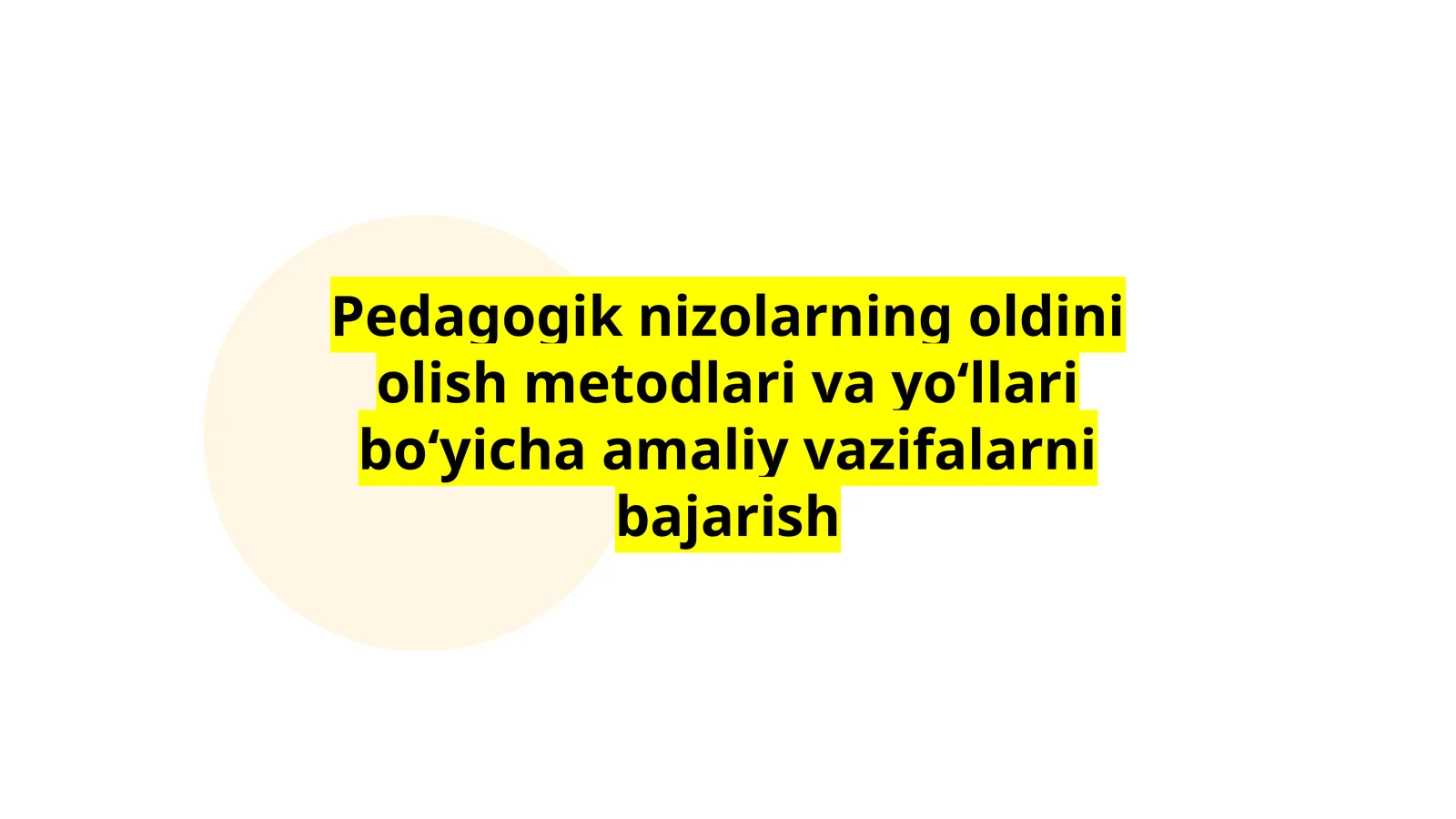 Pedagogik nizolarning oldini olish metodlari va yoʻllari boʻyicha amaliy vazifalarni bajarish