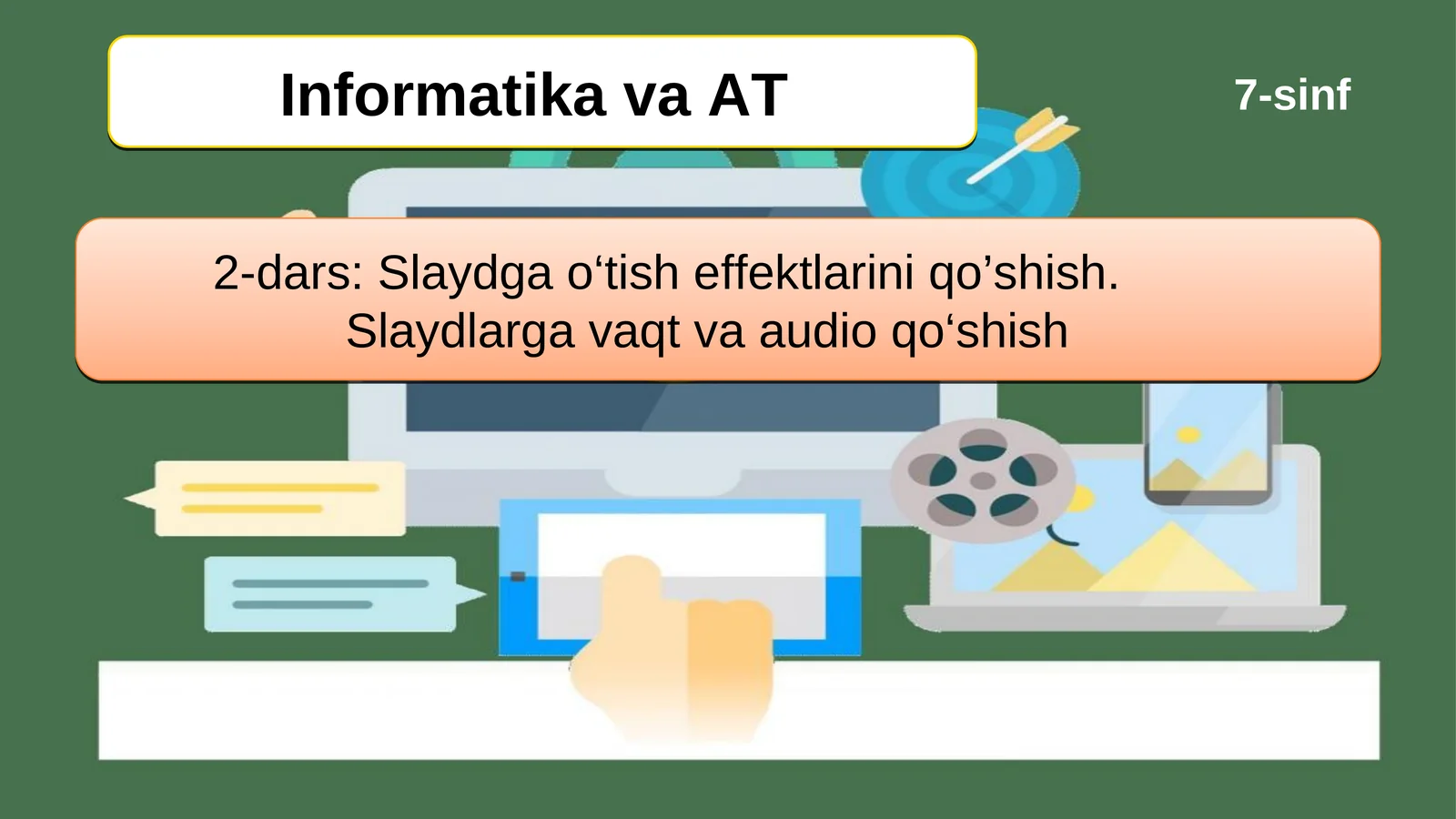 Slaydga o‘tish effektlarini qo’shish.          Slaydlarga vaqt va audio qo‘shish