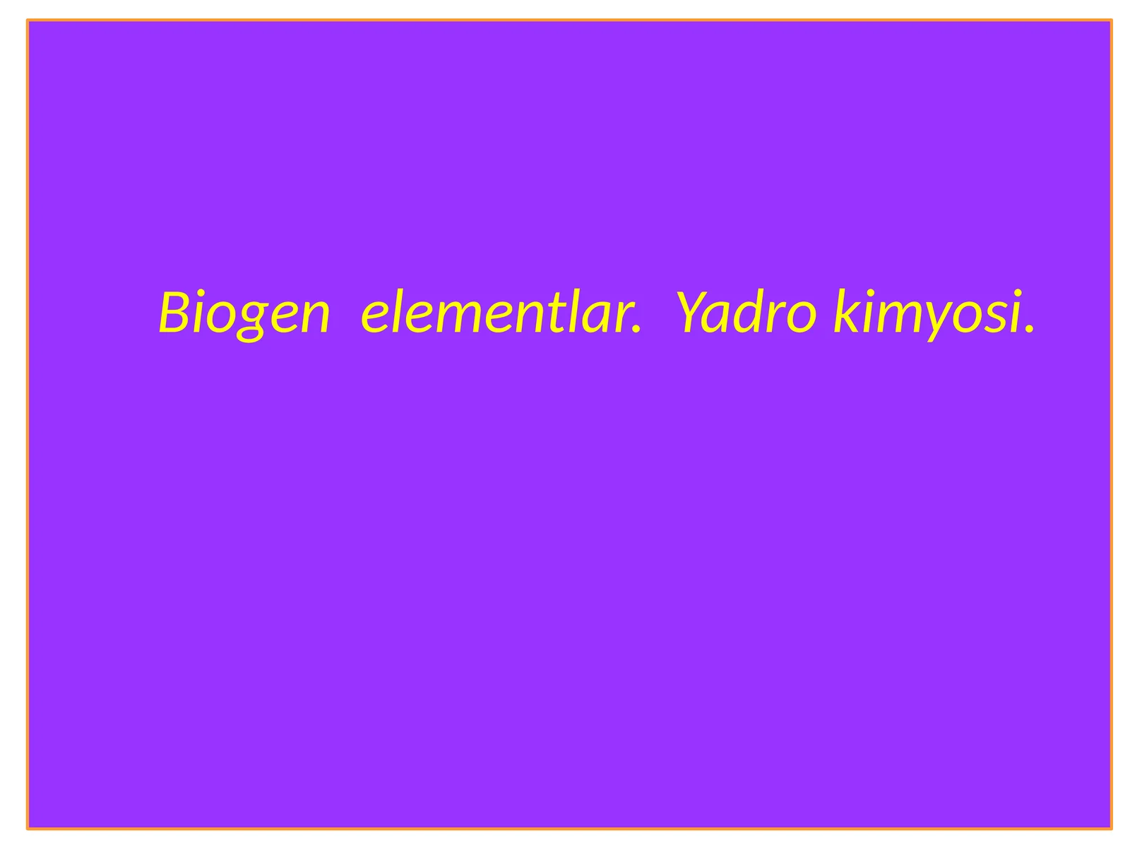 Biogen elementlar.Yadro kimyosi