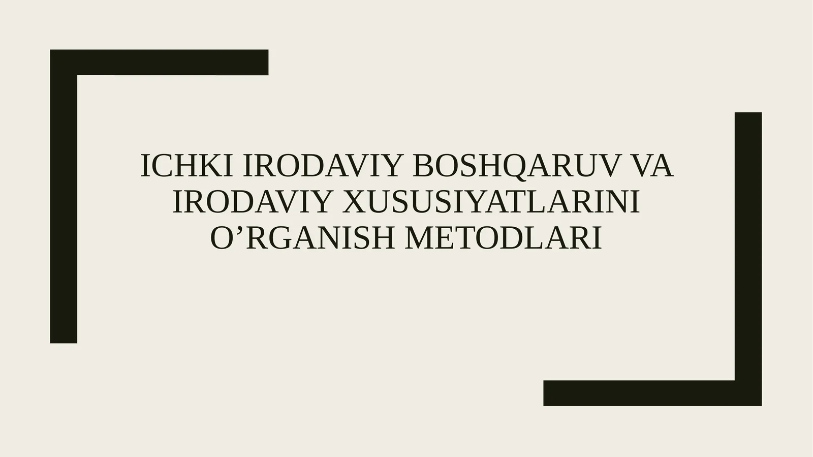 ichki irodaviy boshqaruv va irodaviy xususiyatlarini o’rganish metodlari