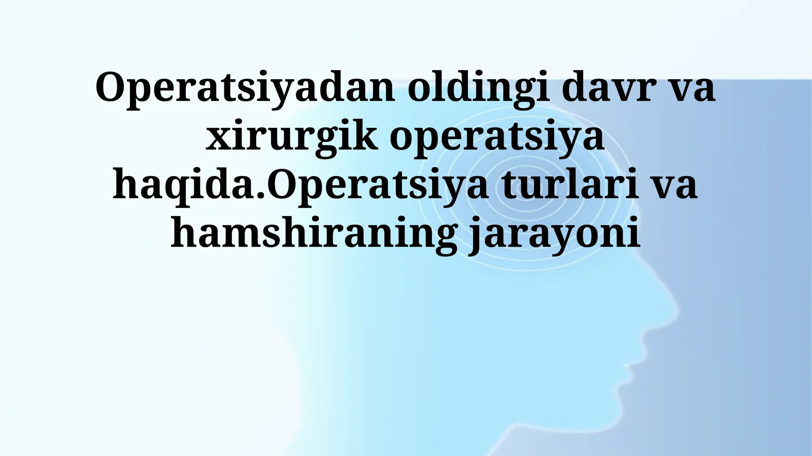 Operatsiyadan oldingi davr va xirurgik operatsiya haqida.Operatsiya turlari va hamshiraning jarayoni