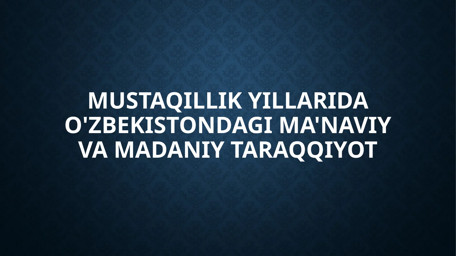 Mustaqillikyillarida o‘zbekistondagi ma’naviy va madaniy taraqqiyot