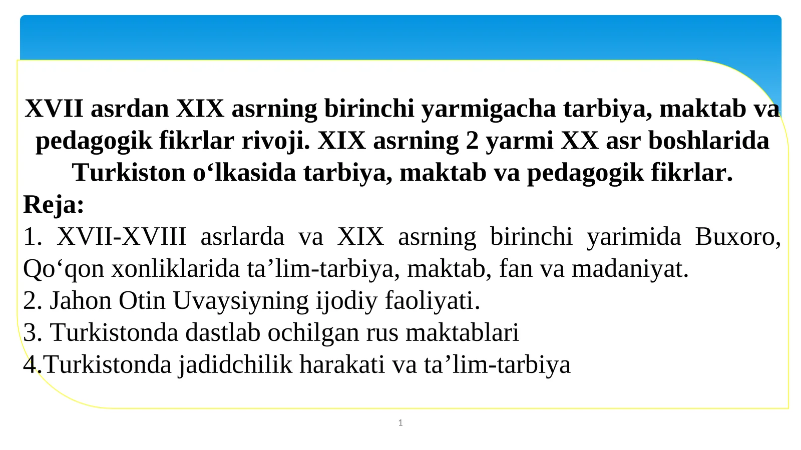 XVII asrdan XIX asrning birinchi yarmigacha tarbiya, maktab va pedagogik fikrlar rivoji. XIX asrning 2 yarmi XX asr boshlarida Turkiston o‘lkasida tarbiya, maktab va pedagogik fikrlar