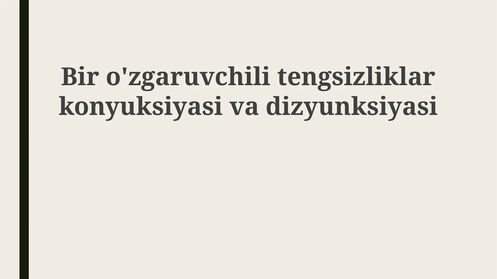 Bir o'zgaruvchili tengsizliklarning kon'yunksiya va diz'yunksiyasi