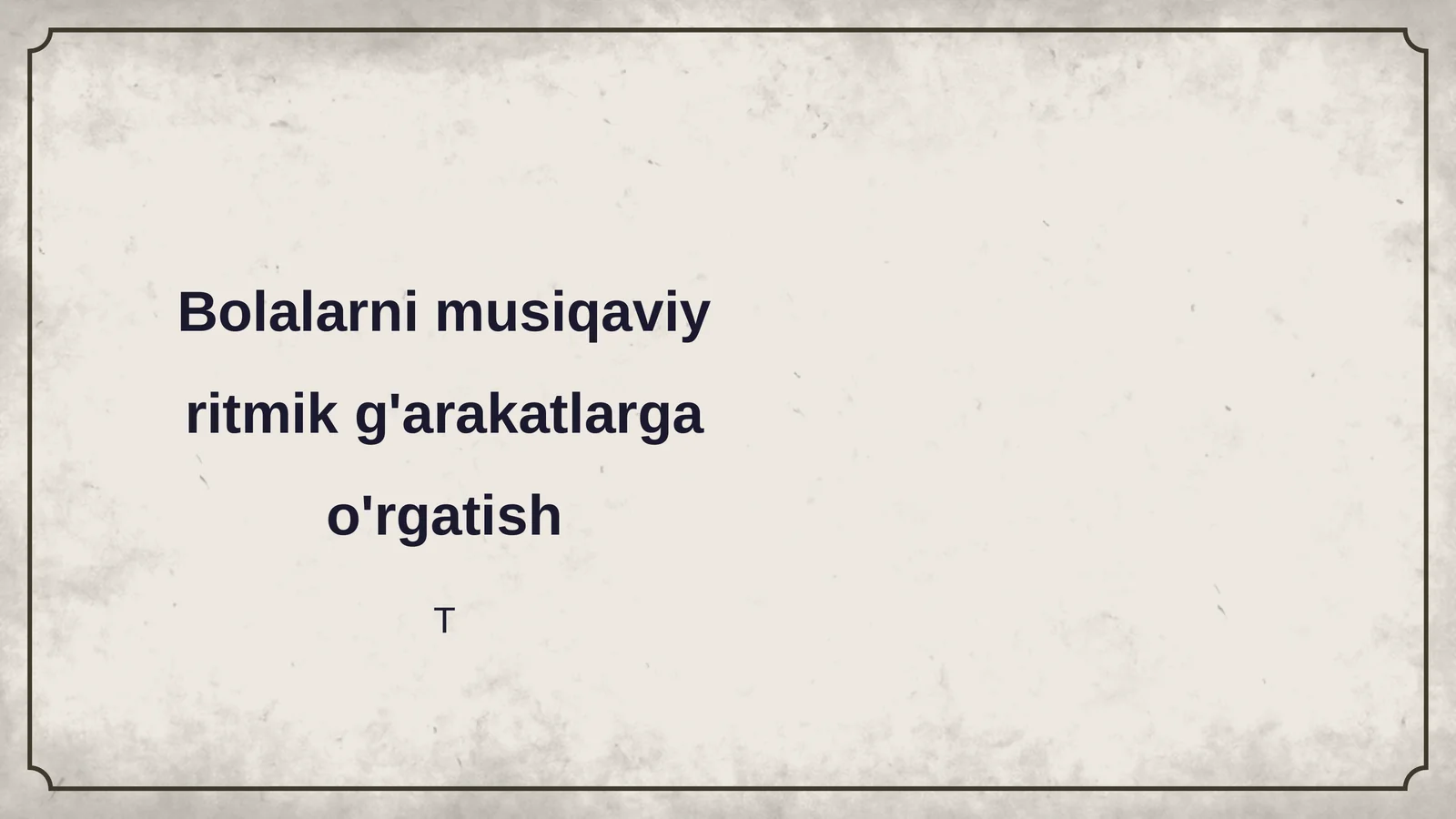 Bolalarni musiqaviy ritmik g'arakatlarga o'rgatish