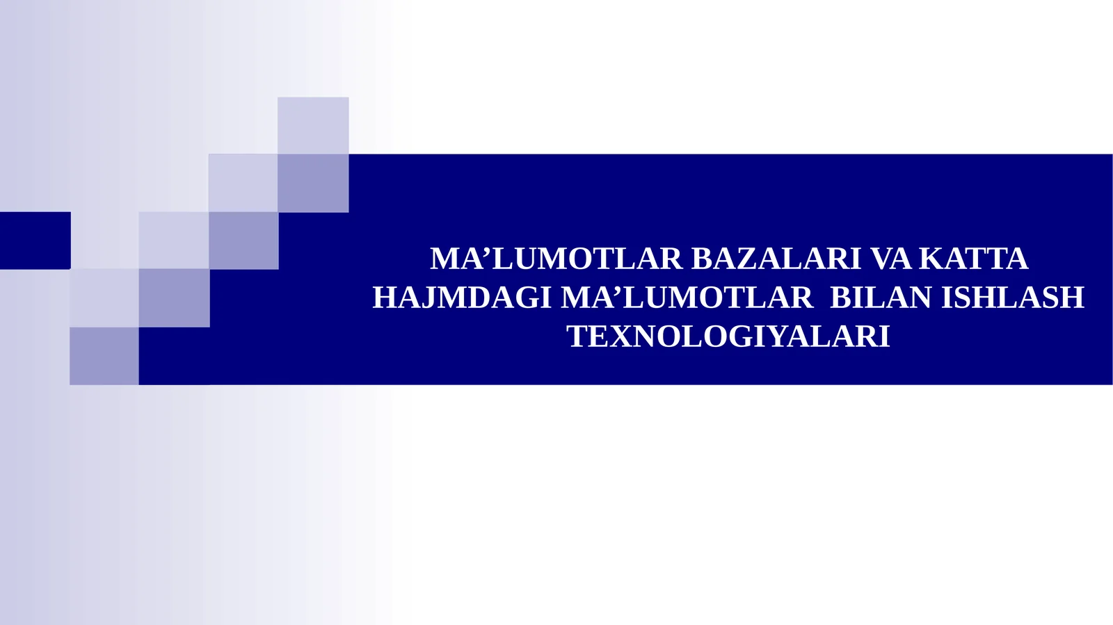 MA’LUMOTLAR BAZALARI VA KATTA HAJMDAGI MA’LUMOTLAR BILAN ISHLASH TEXNOLOGIYALARI