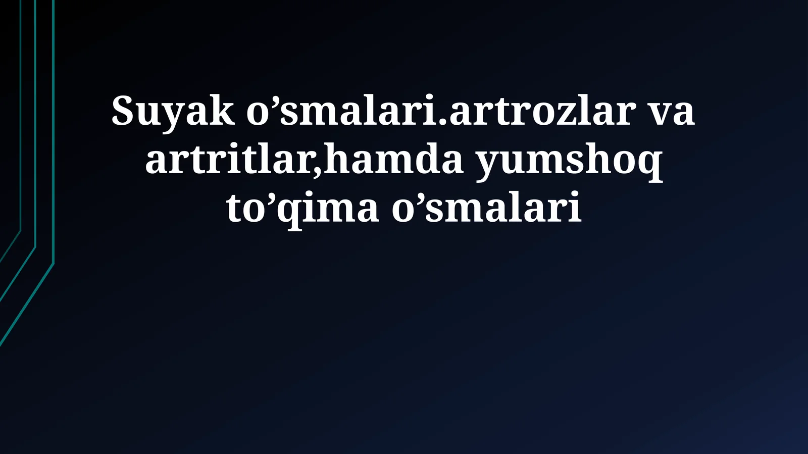 Suyak o’smalari.artrozlar va artritlar,hamda yumshoq to’qima o’smalari