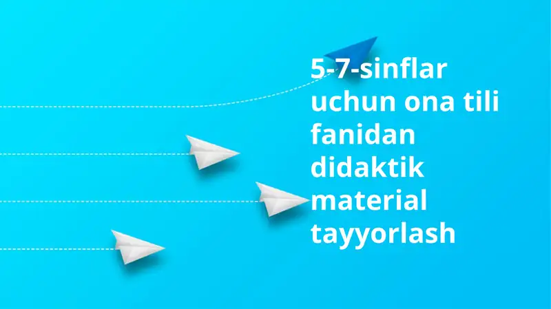 5-7-sinflar uchun ona tili fanidan didaktik material tayyorlash