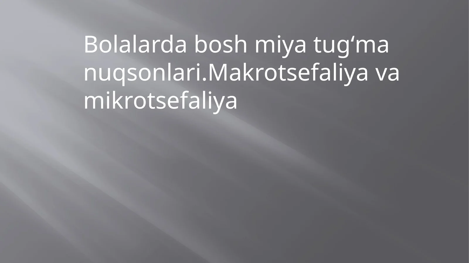 Bolalardaboshmiyatugʻmanuqsonlari.Makrotsefaliyavamikrotsefaliya