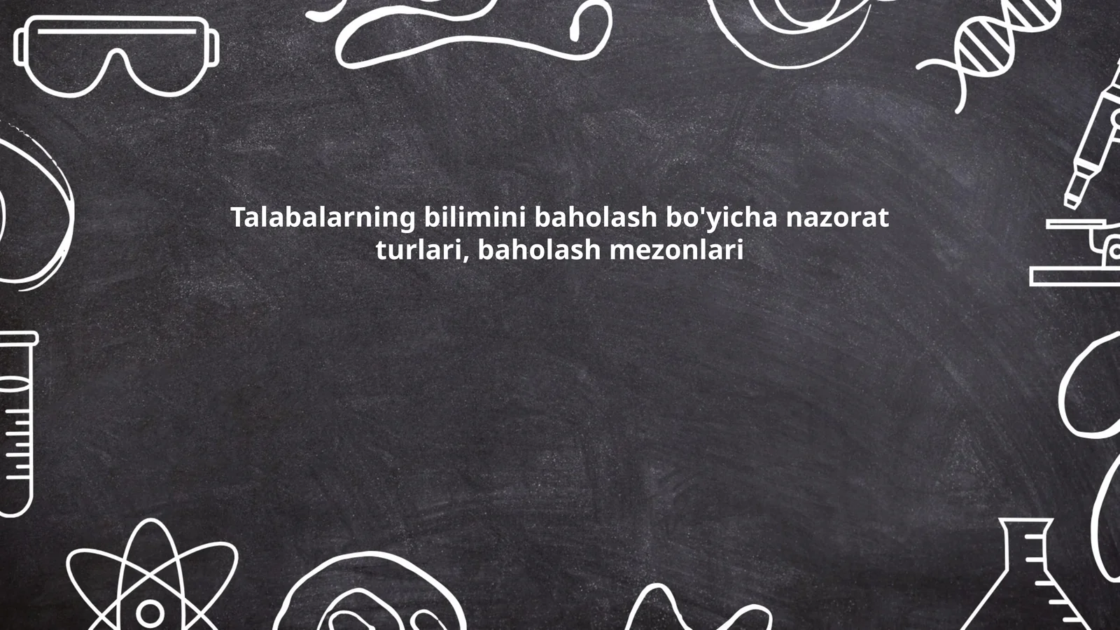 Talabalarning bilimini baholash bo'yicha nazorat turlari, baholash mezonlari