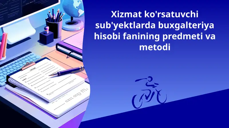 Xizmat ko'rsatuvchi sub'yektlarda buxgalteriya hisobi fanining predmeti va metodi
