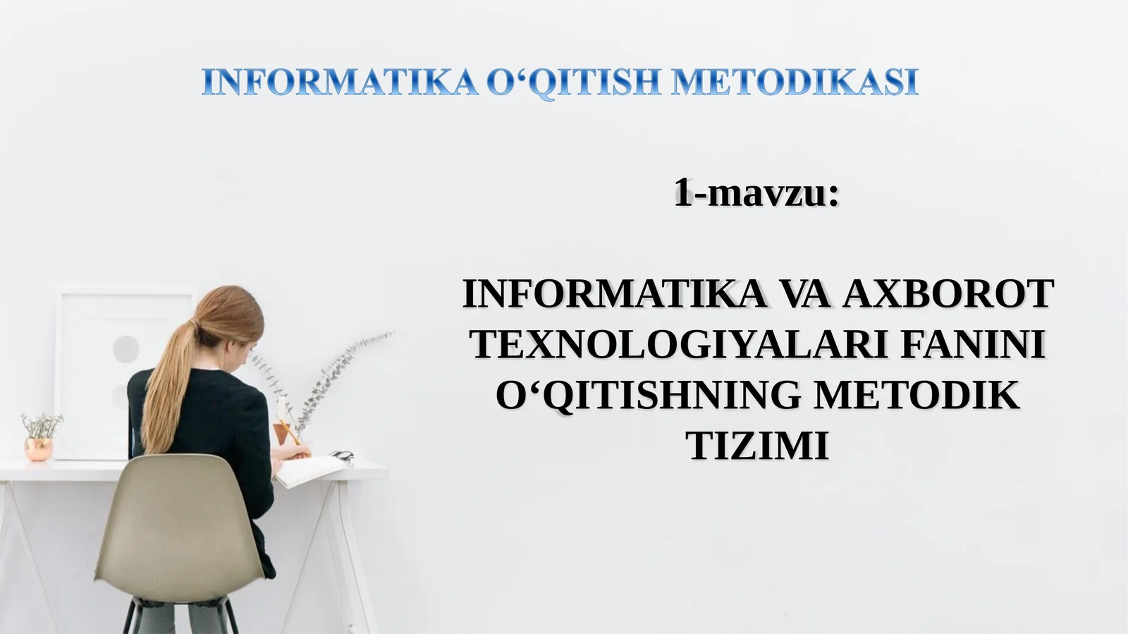 INFORMATIKAVAAXBOROTTEXNOLOGIYALARIFANINIО‘QITISHNINGMETODIK TIZIMI