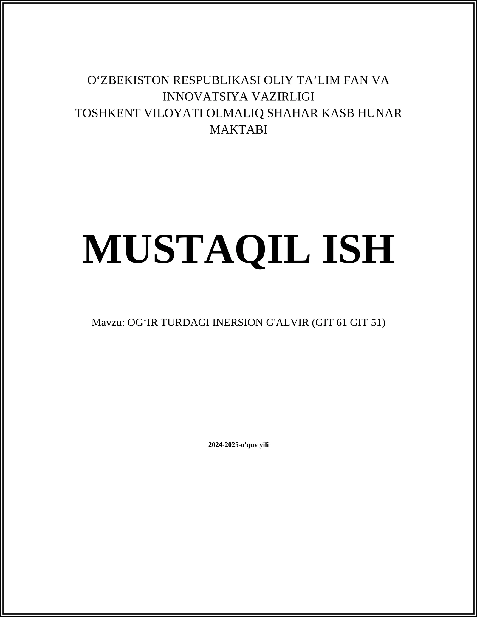 MUSTAQIL ISH Mavzu: OGʻIR TURDAGI INERSION G'ALVIR (GIT 61 GIT 51)