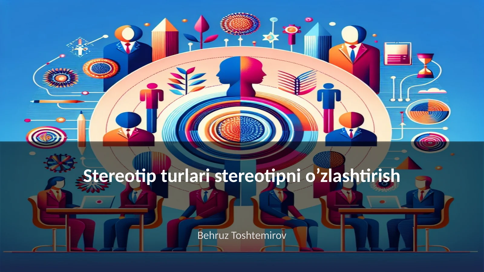 Stereotip turlari stereotipni o’zlashtirish